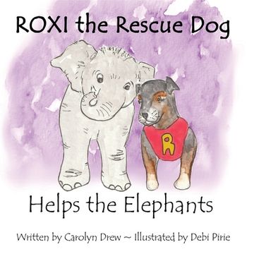 portada ROXI the Rescue Dog Helps the Elephants: A Story About Animal Compassion & Kindness for Children Ages 2 - 5 (en Inglés)