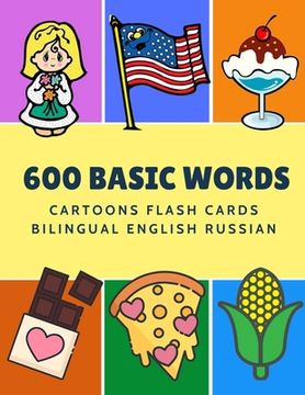 portada 600 Basic Words Cartoons Flash Cards Bilingual English Russian: Easy learning baby first book with card games like ABC alphabet Numbers Animals to pra