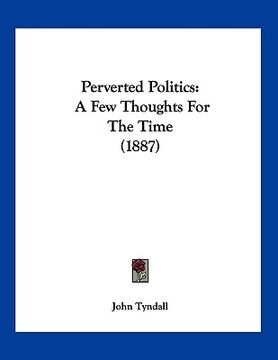 portada perverted politics: a few thoughts for the time (1887) (in English)
