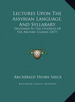 portada lectures upon the assyrian language, and syllabary: delivered to the students of the archaic classes (1877) (in English)