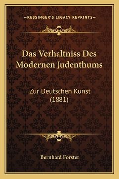 portada Das Verhaltniss Des Modernen Judenthums: Zur Deutschen Kunst (1881) (en Alemán)