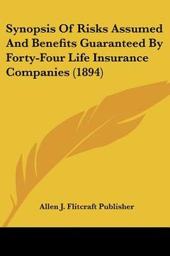portada synopsis of risks assumed and benefits guaranteed by forty-fsynopsis of risks assumed and benefits guaranteed by forty-four life insurance companies ( (en Inglés)