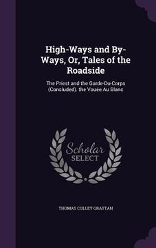 portada High-Ways and By-Ways, Or, Tales of the Roadside: The Priest and the Garde-Du-Corps (Concluded). the Vouée Au Blanc (en Inglés)