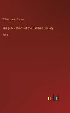 portada The publications of the Barleian Society: Vol. 5 (in English)