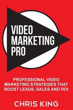 portada Video Marketing Pro: Professional Video Marketing Strategies that Boost Leads, Sales and ROI (in English)