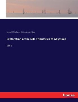 portada Exploration of the Nile Tributaries of Abyssinia: Vol. 1 (en Inglés)