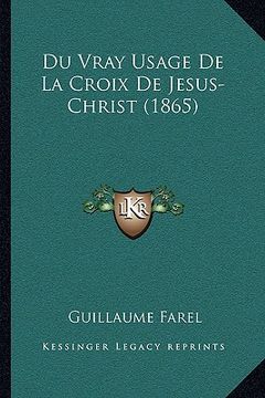 portada Du Vray Usage De La Croix De Jesus-Christ (1865) (in French)