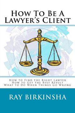 portada how to be a lawyer's client (en Inglés)
