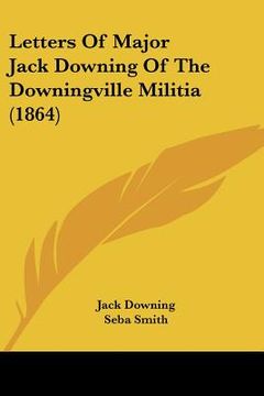 portada letters of major jack downing of the downingville militia (1864) (in English)