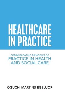 portada Healthcare in Practice: Communicating Principles of Practice in Health and Social Care (en Inglés)