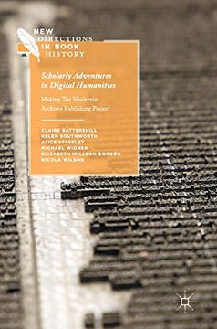 portada Scholarly Adventures in Digital Humanities: Making the Modernist Archives Publishing Project (New Directions in Book History) [Hardcover ] (en Inglés)