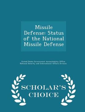 portada Missile Defense: Status of the National Missile Defense - Scholar's Choice Edition (en Inglés)