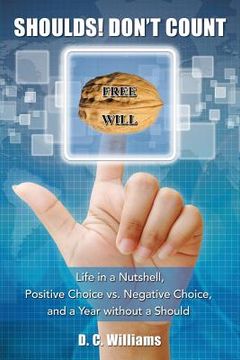portada Shoulds! Don't Count: Life in a Nutshell, Positive Choice vs. Negative Choice, and a Year Without a Should (en Inglés)