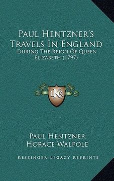 portada paul hentzner's travels in england: during the reign of queen elizabeth (1797) (en Inglés)