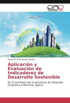 portada Aplicación y Evaluación de Indicadores de Desarrollo Sostenible: En el territorio de la provincia de Albacete (Castilla-La Mancha, Spain) (Spanish Edition)