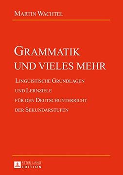 portada Grammatik und vieles mehr: Linguistische Grundlagen und Lernziele für den Deutschunterricht der Sekundarstufen (in German)