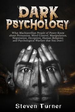 portada Dark Psychology: What Machiavellian People of Power Know about Persuasion, Mind Control, Manipulation, Negotiation, Deception, Human Be