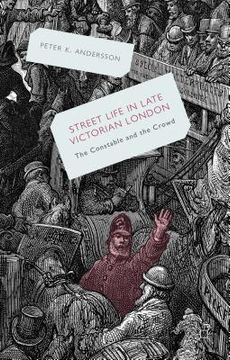 portada Streetlife in Late Victorian London: The Constable and the Crowd (in English)