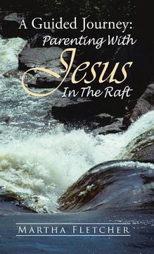 portada A Guided Journey: Parenting With Jesus in the Raft (in English)