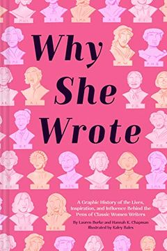 portada Why she Wrote: A Graphic History of the Lives, Inspiration, and Influence Behind the Pens of Classic Women Writers (en Inglés)
