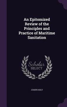portada An Epitomized Review of the Principles and Practice of Maritime Sanitation (en Inglés)