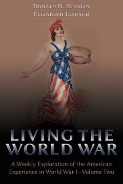 portada Living the World War: A Weekly Exploration of the American Experience in World War I-Volume Two (en Inglés)