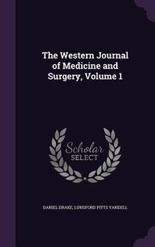 portada The Western Journal of Medicine and Surgery, Volume 1 (in English)
