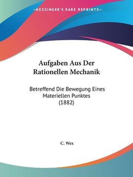 portada Aufgaben Aus Der Rationellen Mechanik: Betreffend Die Bewegung Eines Materiellen Punktes (1882) (en Alemán)