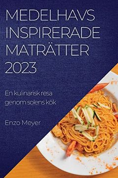 portada Medelhavsinspirerade Maträtter 2023: En Kulinarisk Resa Genom Solens kök (en Swedish)