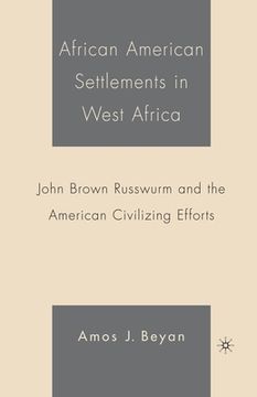 portada African American Settlements in West Africa: John Brown Russwurm and the American Civilizing Efforts (en Inglés)