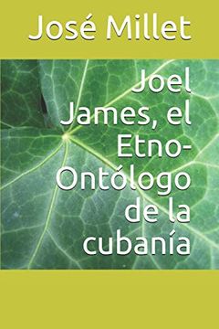 portada Joel James, el Etno-Ontólogo de la Cubanía: 1 (Ediciones Fundación Casa del Caribe- Joel James)