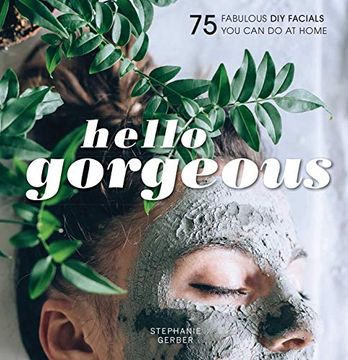 portada Hello Gorgeous: 75 Fabulous diy Facials you can do at Home 
