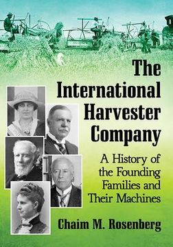 portada The International Harvester Company: A History of the Founding Families and Their Machines (en Inglés)