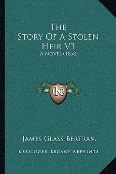 portada the story of a stolen heir v3: a novel (1858) (en Inglés)