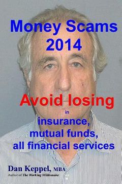 portada Money Scams 2014: Avoid losing in insurance, mutual funds, all financial services (en Inglés)