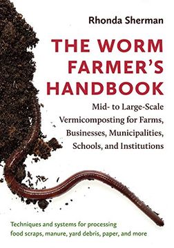portada The Worm Farmer’S Handbook: Mid- to Large-Scale Vermicomposting for Farms, Businesses, Municipalities, Schools, and Institutions (in English)