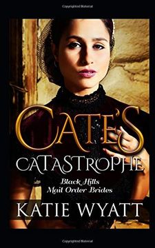 portada Cate’S Catastrophe: Inspirational Historical Western Romance (Black Hills Mail Order Bride Series) (in English)