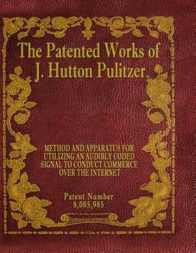 portada The Patented Works of J. Hutton Pulitzer - Patent Number 8,005,985