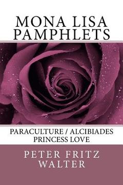 portada Mona Lisa Pamphlets: Paraculture / Alcibiades / Princess Love (en Inglés)