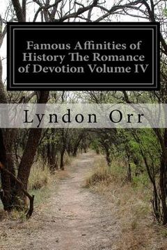 portada Famous Affinities of History The Romance of Devotion Volume IV (en Inglés)