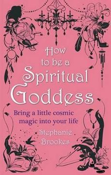 portada how to be a spiritual goddess: bring a little cosmic magic into your life (en Inglés)
