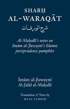 portada Sharh Al-Waraqat: Al-Mahalli's notes on Imam al-Juwayni's Islamic jurisprudence pamphlet (in English)