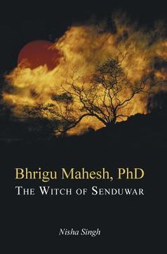 portada Bhrigu Mahesh, PhD: The Witch of Senduwar (en Inglés)