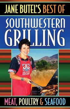 portada Jane Butel's Best of Southwestern Grilling Meat, Poultry and Fish (en Inglés)
