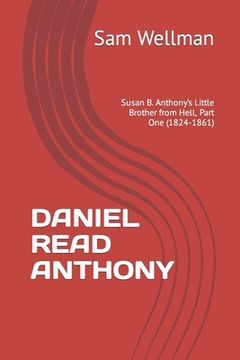 portada Daniel Read Anthony: Susan B. Anthony's Little Brother from Hell, Part One (1824-1861) (en Inglés)