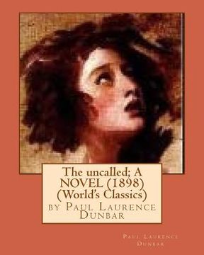 portada The uncalled; A NOVEL (1898) by Paul Laurence Dunbar (World's Classics) (in English)