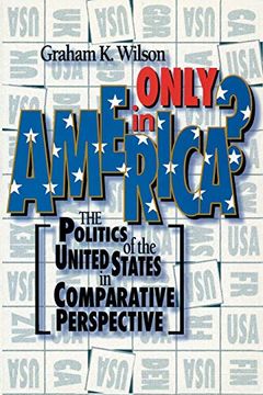 portada Only in America? The Politics of the United States in Comparative Perspective (American Politics Series) (in English)