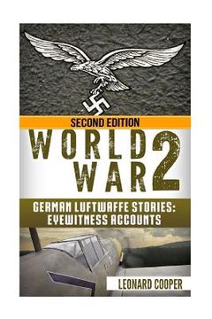 portada World War 2: German Luftwaffe Stories: Eyewitness Accounts (en Inglés)