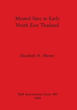 portada Moated Sites in Early North East Thailand (400) (British Archaeological Reports International Series) (in English)