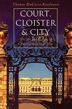 portada Court, Cloister, and City: The art and Culture of Central Europe, 1450-1800 (in English)